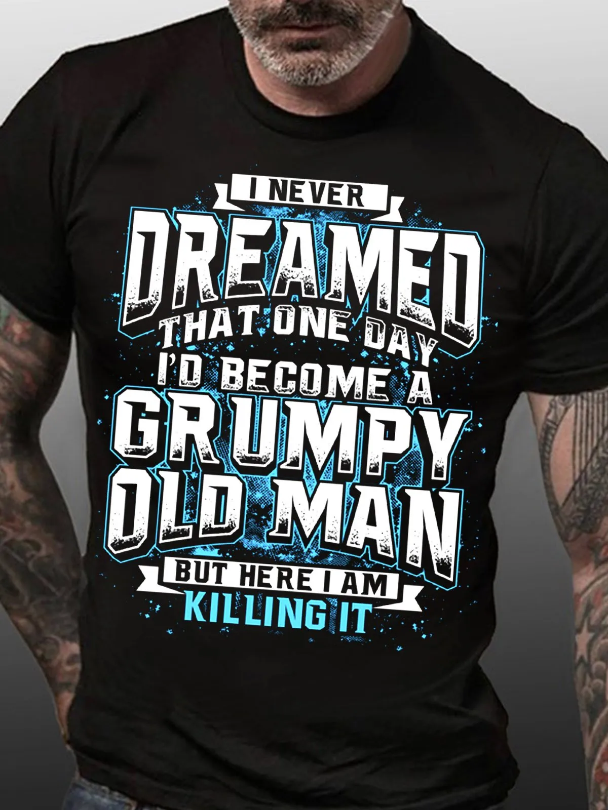 I Never Dream Become Grumpy Old Man Killing It Funny Words T-shirts
